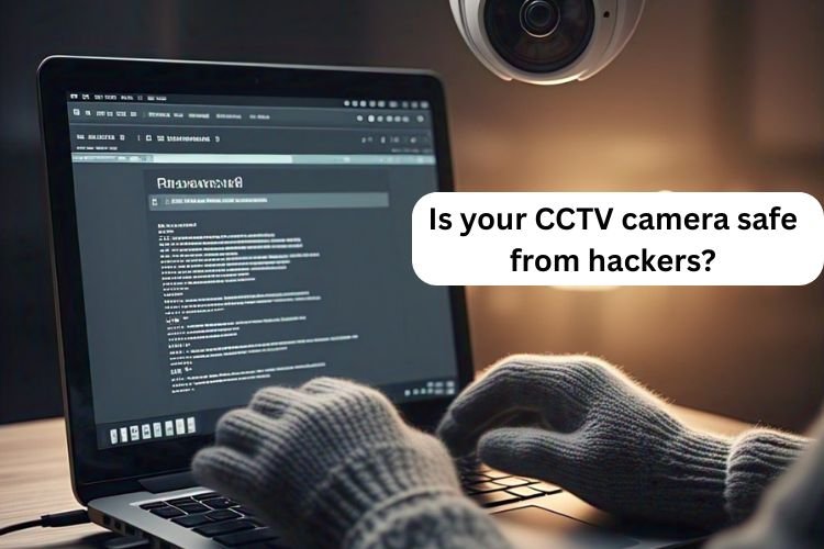 Is your CCTV camera safe from hackers?